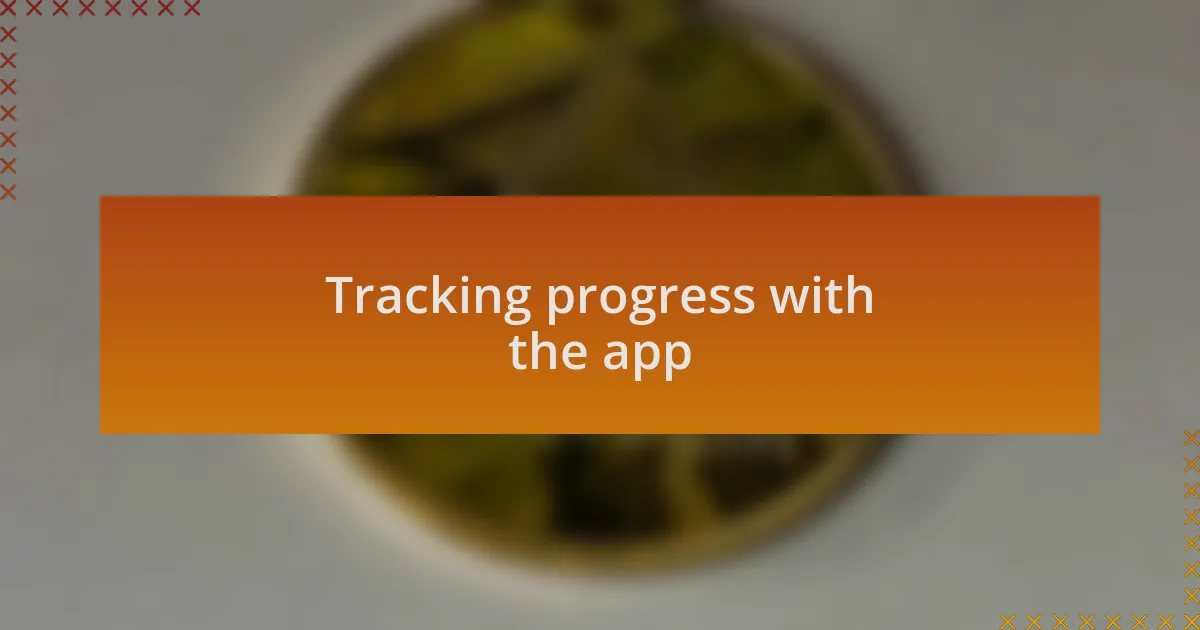 Tracking progress with the app