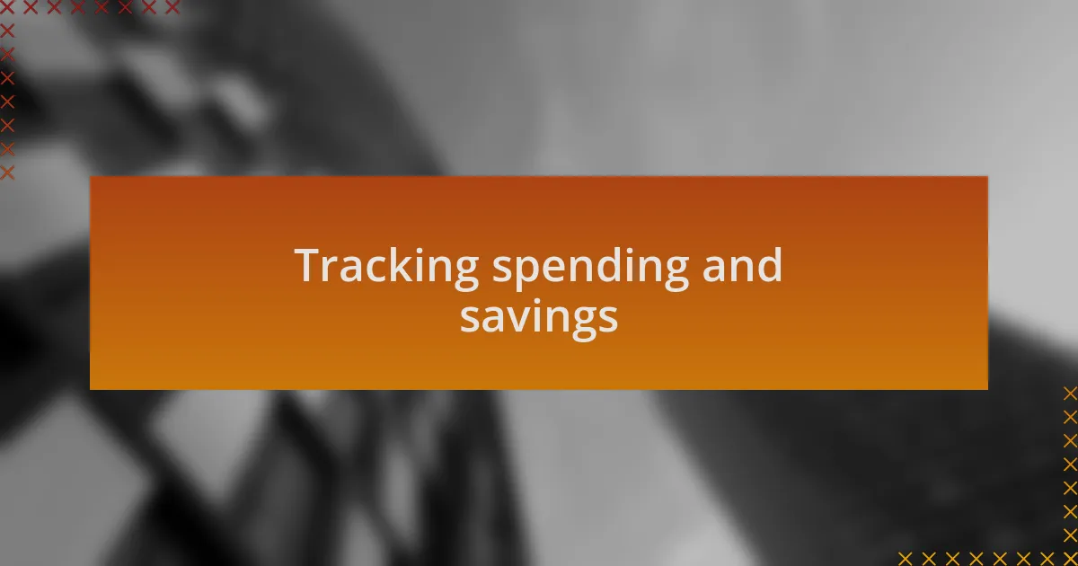 Tracking spending and savings