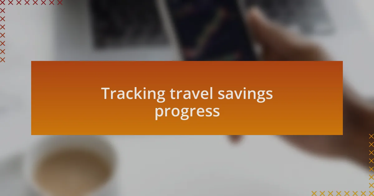 Tracking travel savings progress