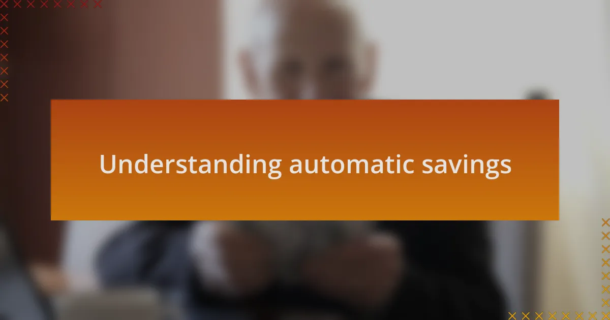 Understanding automatic savings