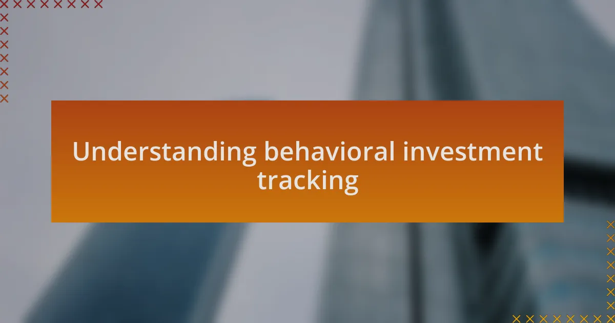 Understanding behavioral investment tracking