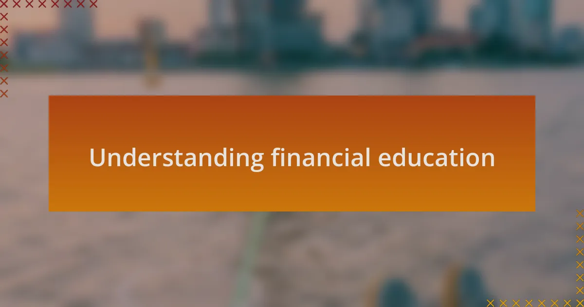 Understanding financial education
