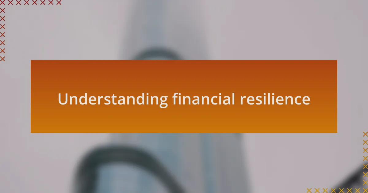 Understanding financial resilience