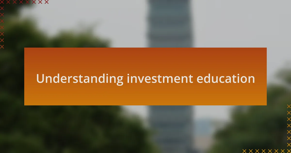 Understanding investment education