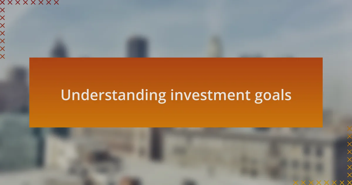 Understanding investment goals