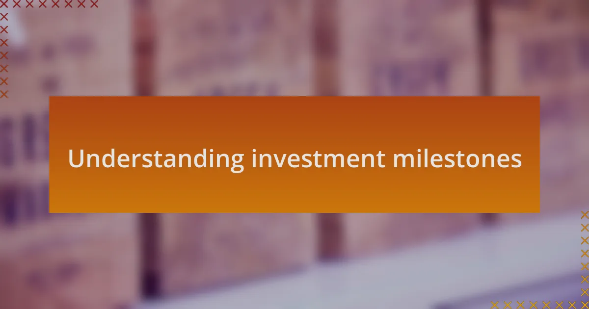 Understanding investment milestones
