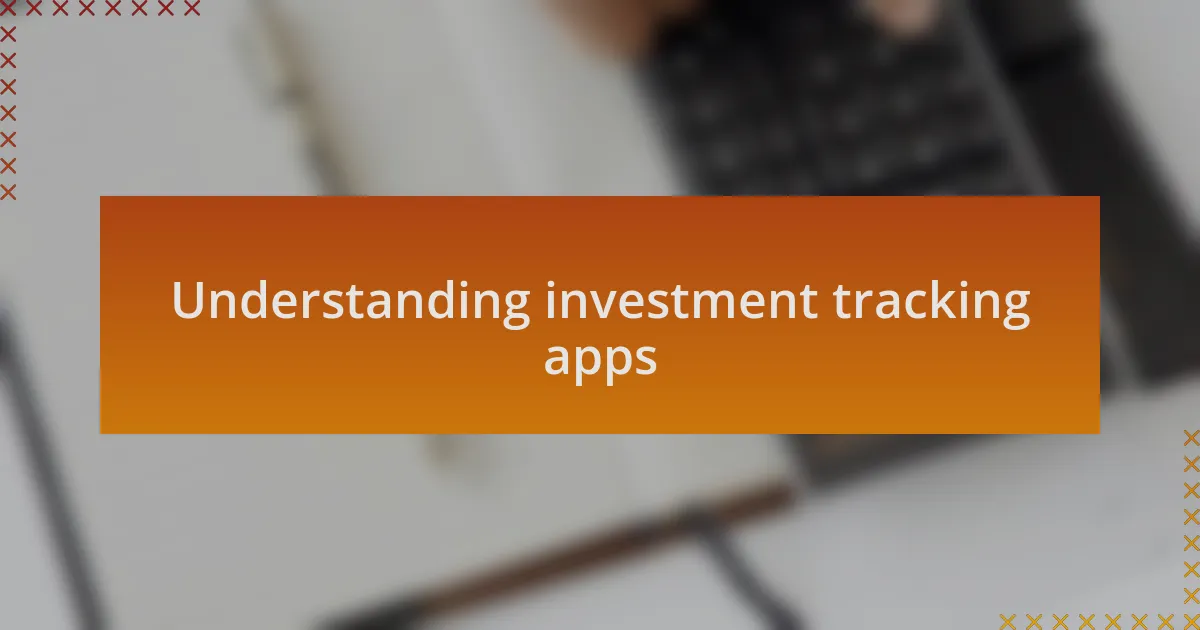 Understanding investment tracking apps