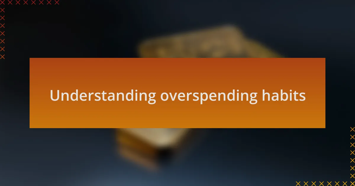 Understanding overspending habits