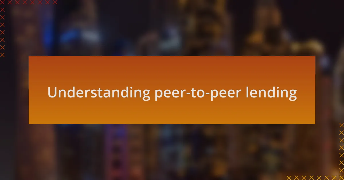 Understanding peer-to-peer lending