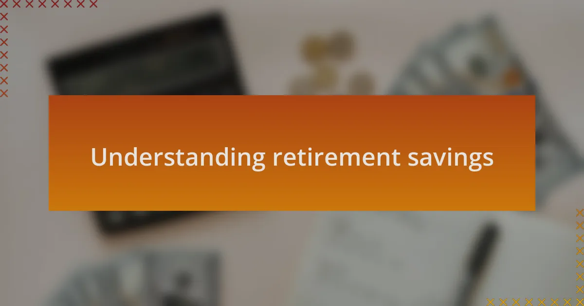 Understanding retirement savings