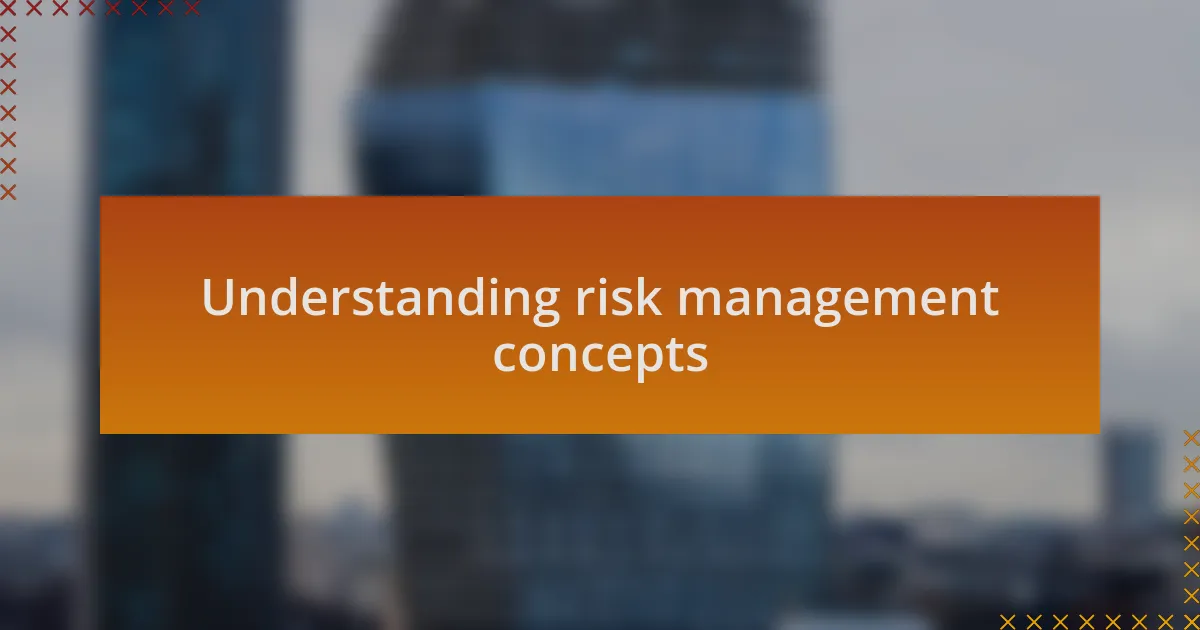 Understanding risk management concepts