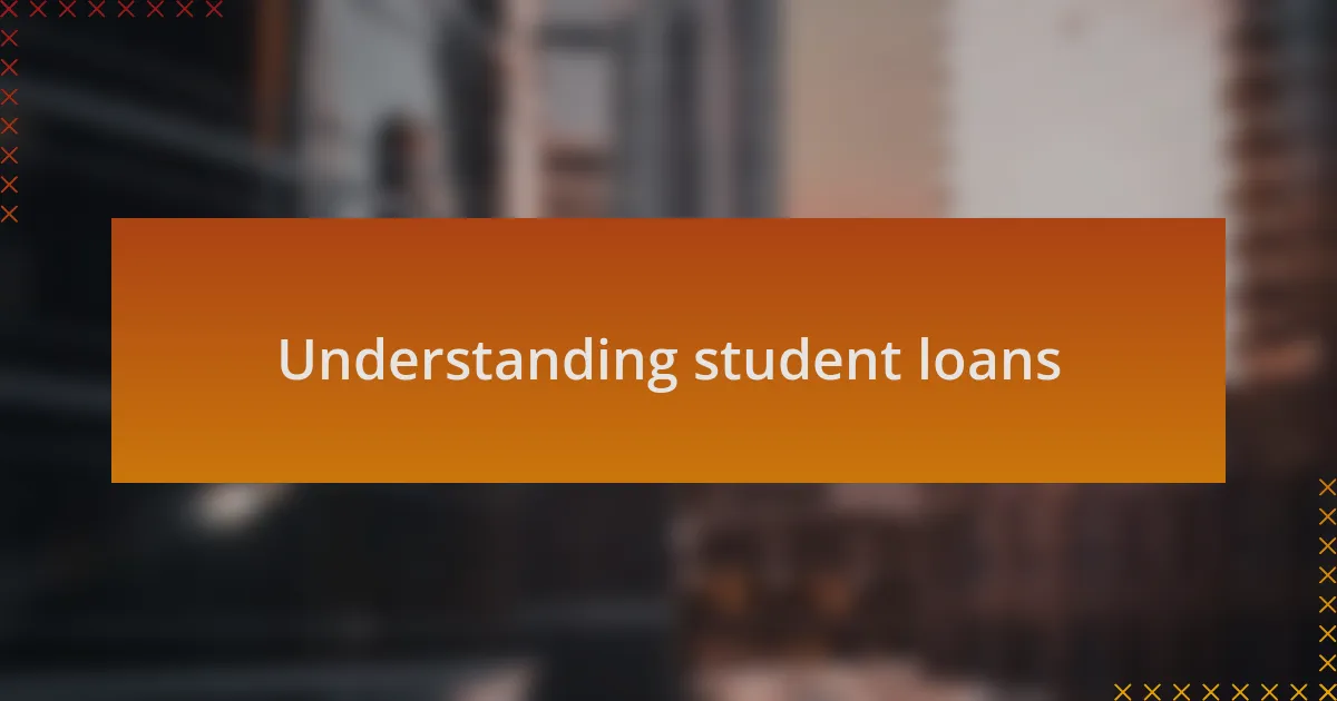 Understanding student loans