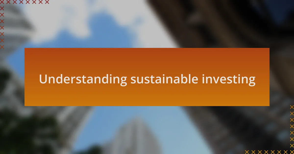Understanding sustainable investing