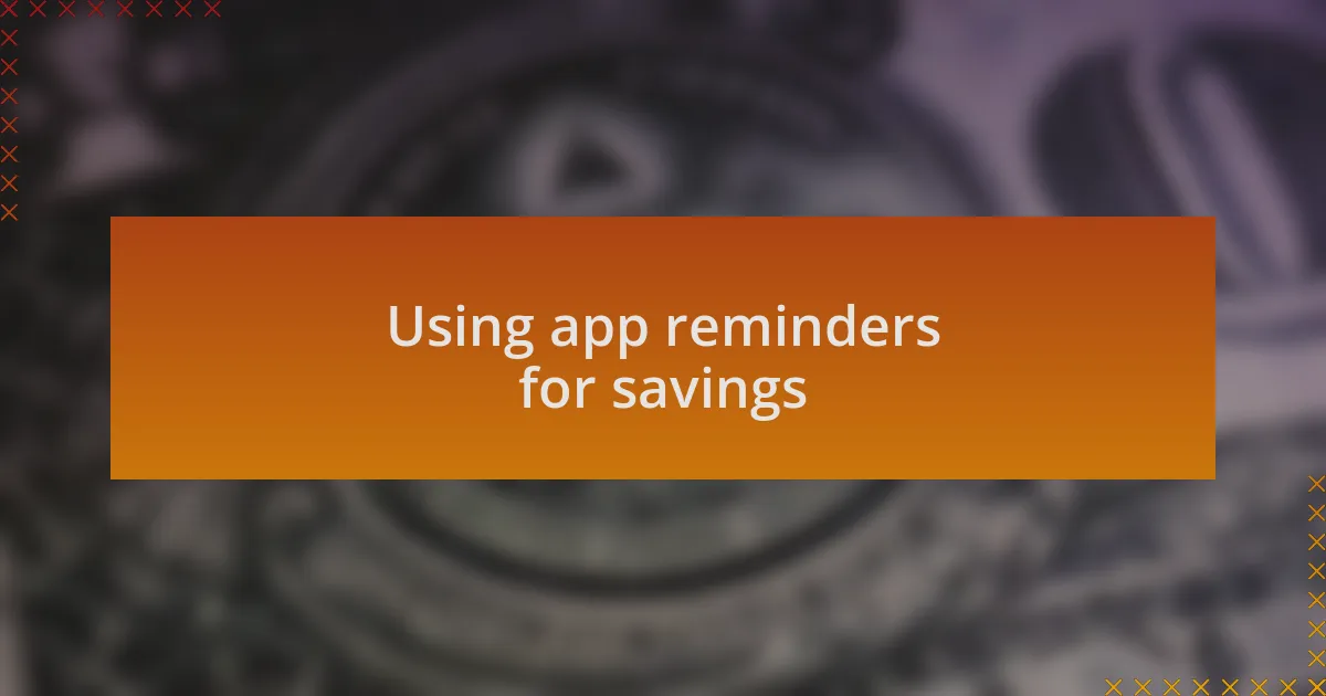 Using app reminders for savings